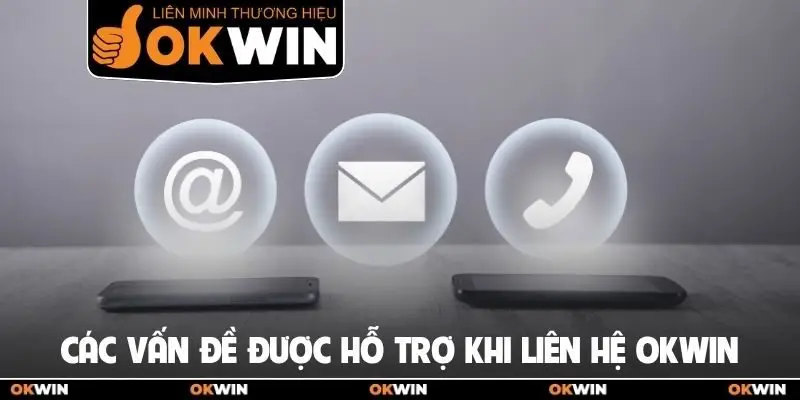 Các vấn đề được hỗ trợ khi liên hệ oKWIN