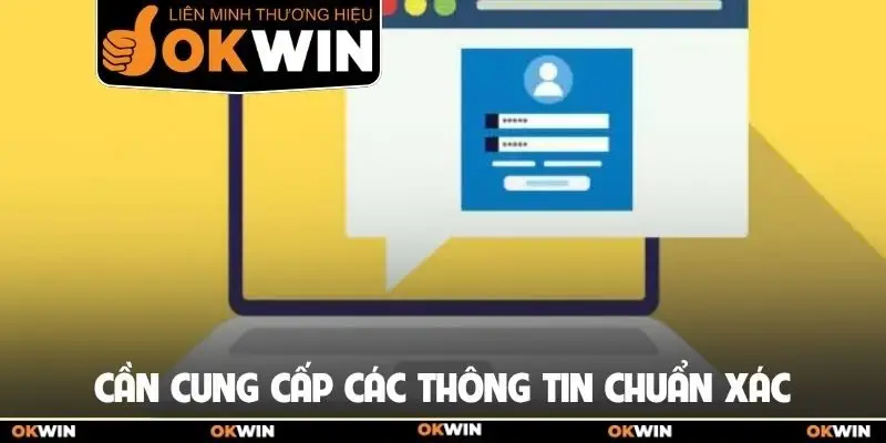 Cần cung cấp các thông tin chuẩn xác