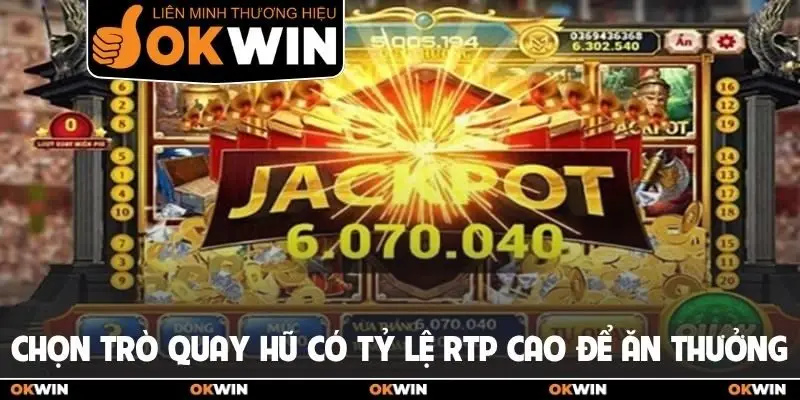 Chọn trò quay hũ có tỷ lệ RTP cao để ăn thưởng