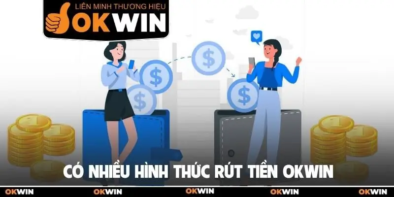 Có nhiều hình thức rút tiền Okwin