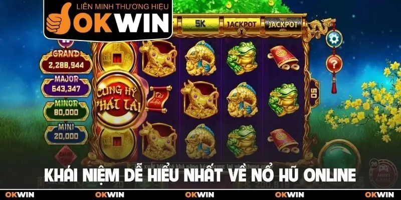 Khái niệm dễ hiểu nhất về nổ hũ online