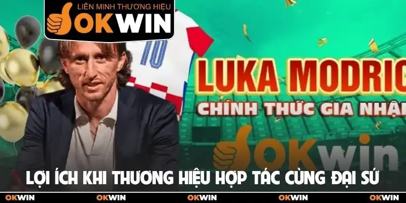 Đại Sứ Thương Hiệu OKWIN - Luka Modrić Đẳng Cấp Toàn Cầu 3 Lợi ích khi thương hiệu hợp tác cùng đại sứ
