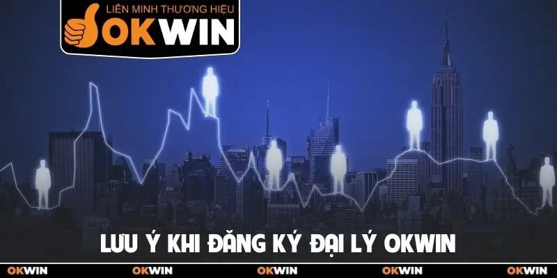 Lưu ý khi đăng ký đại lý OKWIN