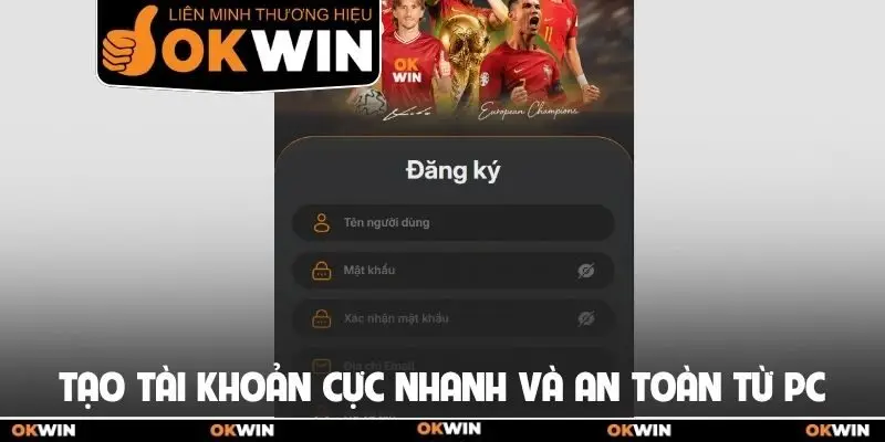 Tạo tài khoản cực nhanh và an toàn từ PC