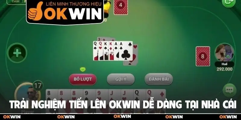 Trải nghiệm Tiến lên Okwin dễ dàng tại nhà cái