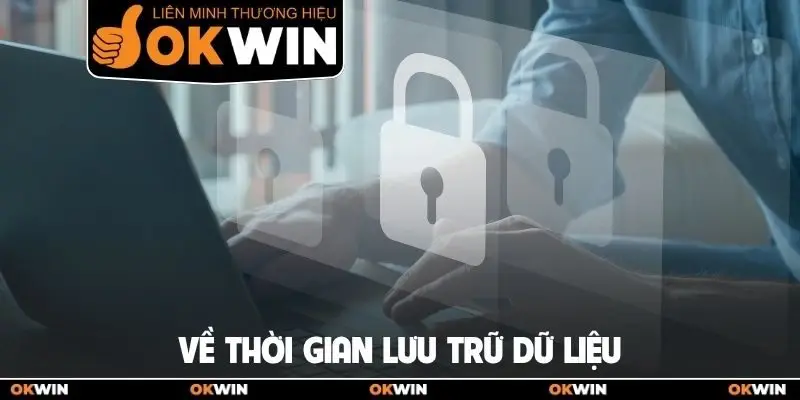 Chính sách bảo mật 2 Về thời gian lưu trữ dữ liệu